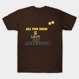 all you need is love and affection t shirt T-Shirt